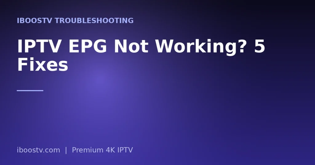 IPTV EPG Not Working? 5 Fixes