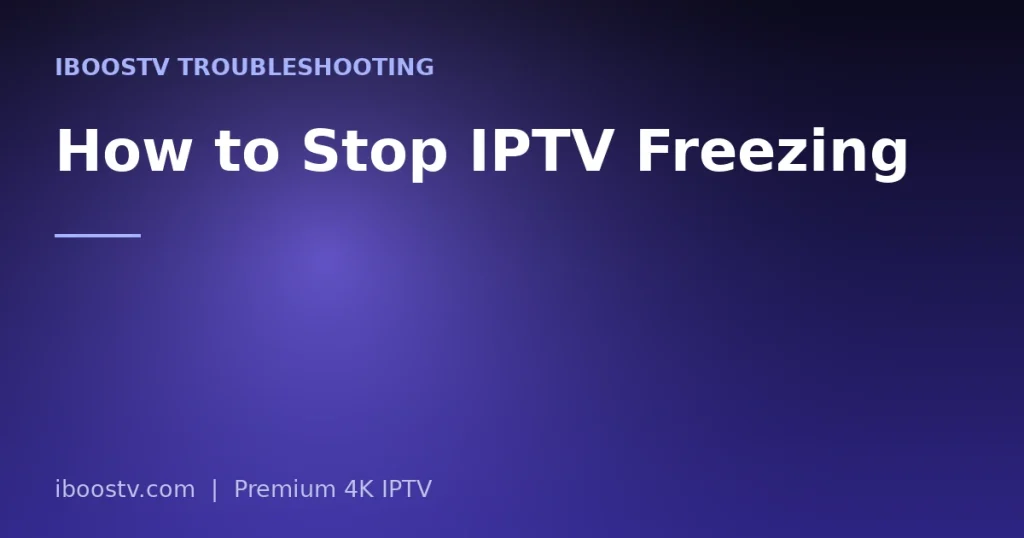 How to Stop IPTV Freezing