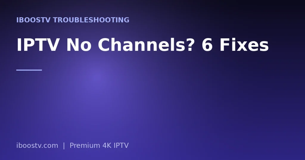 IPTV No Channels? 6 Fixes