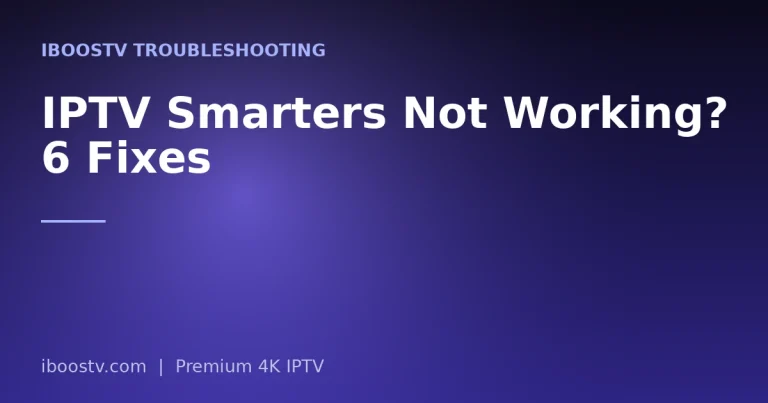 IPTV Smarters Not Working? 6 Fixes